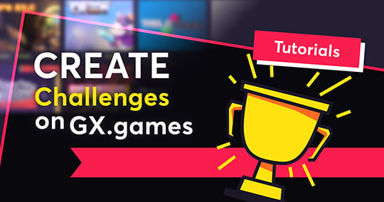 GX.games: How To Create Challenges For Your Games